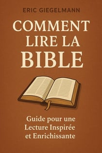 Comment lire la bible : Guide pour une Lecture Inspirée et Enrichissante - Développement personnel et spiritualité