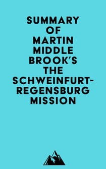 Summary of Martin Middlebrook's The Schweinfurt-Regensburg Mission