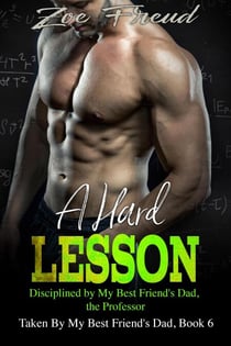 A Hard Lesson: Disciplined By My Best Friend's Dad, The Professor - Taken by My Best Friend's Dad, #6