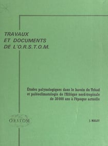 Études palynologiques dans le bassin du Tchad et paléoclimatologie de l'Afrique nord-tropicale, de 30 000 ans à l'époque actuelle