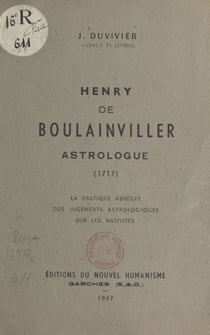 Henry de Boulainviller, astrologue (1717) - La pratique abrégée des jugements astrologiques sur les nativités