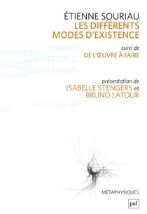Les différents modes d'existence - Suivi de « Du mode d'existence de l'œuvre à faire ». Présentation par Isabelle Stengers et Bruno Latour