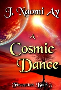 A Cosmic Dance - Firesetter, #5
