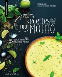 Recettes tout mojito - 25 façons de cuisiner votre cocktail préféré !