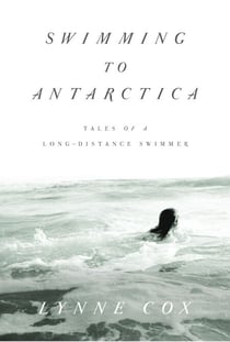Swimming to Antarctica - Tales of a Long-Distance Swimmer