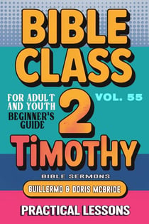 Bible Class for Adults and Youth: Beginner's Guide — 2 Timothy - BIBLE CLASS FROM SCRATCH, #55