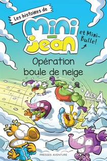 Opération boule de neige - Les histoires de Mini-Jean et Mini-Bulle !