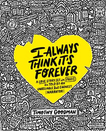I Always Think It's Forever - A Love Story Set in Paris as Told by an Unreliable but Earnest Narrator (A Memoir)