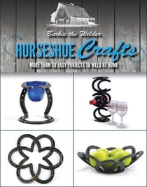 Horseshoe Crafts - More Than 30 Easy Projects to Weld at Home