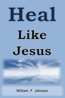 Heal Like Jesus - The Ministry of Jesus, #2