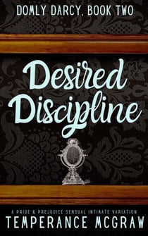 Desired Discipline: A Pride & Prejudice Intimate Variation - Domly Darcy, #2