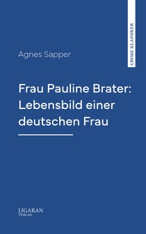 Frau Pauline Brater: Lebensbild einer deutschen Frau