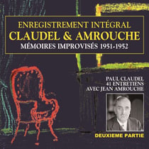 Claudel & Amrouche. Mémoires improvisés 1951-1952 (Volume 2) - Entretiens