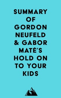 Summary of Gordon Neufeld & Gabor Maté's Hold On to Your Kids