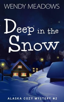 Deep in the Snow - Alaska Cozy Mystery, #2