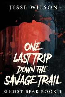 One Last Trip Down The Savage Trail - Ghost Bear, #3