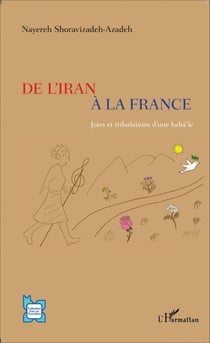 De l'Iran à la France - Joies et tribulations d'une baha'ie
