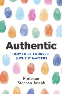 Authentic - How to be yourself and why it matters