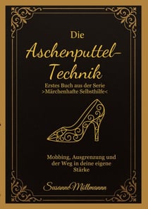 Die Aschenputtel-Technik - Erstes Buch aus der Serie  "Märchenhafte Selbsthilfe"
