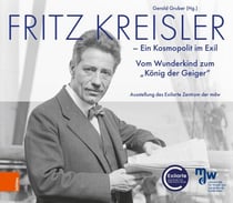 Fritz Kreisler - Ein Kosmopolit im Exil. Vom Wunderkind zum "König der Geiger