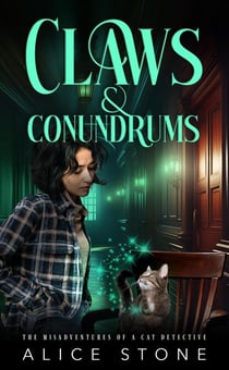 Claws and Conundrums: The Misadventures of a Cat Detective - The Misadventures of a Cat Detective, #1