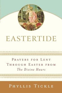 Eastertide - Prayers for Lent Through Easter from The Divine Hours