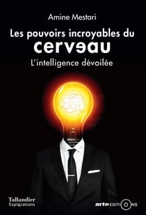 Les pouvoirs incroyables du cerveau - L'intelligence dévoilée