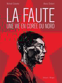 La Faute, une vie en Corée du Nord