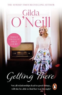 Getting There - a dramatic saga of how an innocent young girl finds herself entangled in the 1960s East End underworld from bestselling author Gilda O’Neill