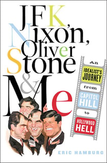 JFK, Nixon, Oliver Stone and Me - An Idealist's Journey From Capitol Hill To Hollywood Hell
