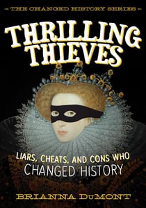 Thrilling Thieves - Thrilling Thieves: Liars, Cheats, and Cons Who Changed History