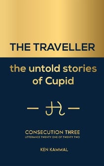 The Traveller the Untold Stories of Cupid Consecution Three - THE TRAVELLER The Untold Stories of Cupid, #3