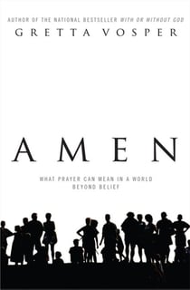 Amen - What Prayer Can Mean in a World Beyond Belief
