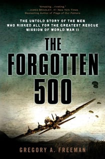 The Forgotten 500 - The Untold Story of the Men Who Risked All for the GreatestRescue Mission of World War II