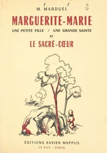 Marguerite-Marie - Une petite fille, une grande Sainte et le Sacré-Cœur