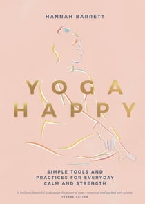 Yoga Happy - Simple Tools and Practices for Everyday Calm & Strength