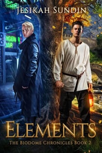 Elements - The Biodome Chronicles, #2