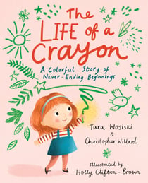 The Life of a Crayon - A Colorful Story of Never-Ending Beginnings