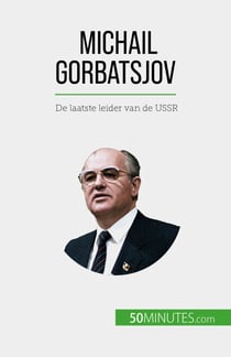 Michail Gorbatsjov - De laatste leider van de USSR
