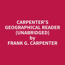Carpenter's Geographical Reader (Unabridged)