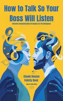 How to Talk So Your Boss Will Listen - How to Talk to