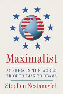 Maximalist - America in the World from Truman to Obama