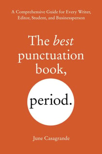 The Best Punctuation Book, Period - A Comprehensive Guide for Every Writer, Editor, Student, and Businessperson