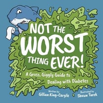 Not the Worst Thing Ever! A Gross, Giggly Guide to Dealing with Diabetes