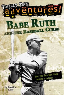 Babe Ruth and the Baseball Curse (Totally True Adventures) - How the Red Sox Curse Became a Legend . . .