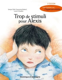 Trop de stimuli pour Alexis - Une histoire sur... l'hypersensibilité