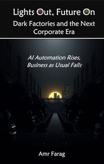 Lights Out, Future On Dark Factories and the Next Corporate Era