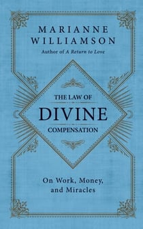 The Law of Divine Compensation - On Work, Money, and Miracles