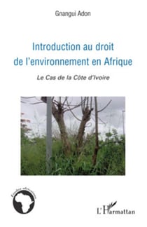 Introduction au droit de l'environnement en Afrique - Le cas de la Côte d'Ivoire