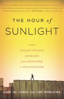 The Hour of Sunlight - One Palestinian's Journey from Prisoner to Peacemaker